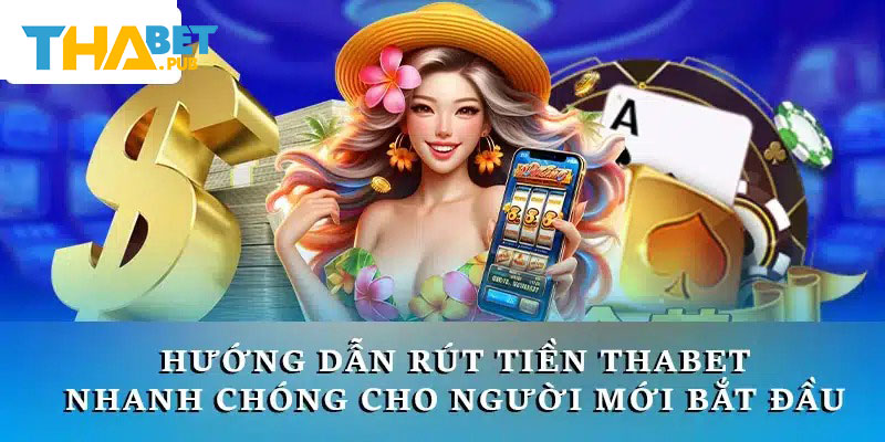 Hướng dẫn rút tiền Thabet cơ bản cho Newbie