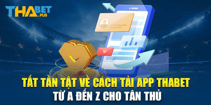 Hướng dẫn chi tiết để tải app Thabet